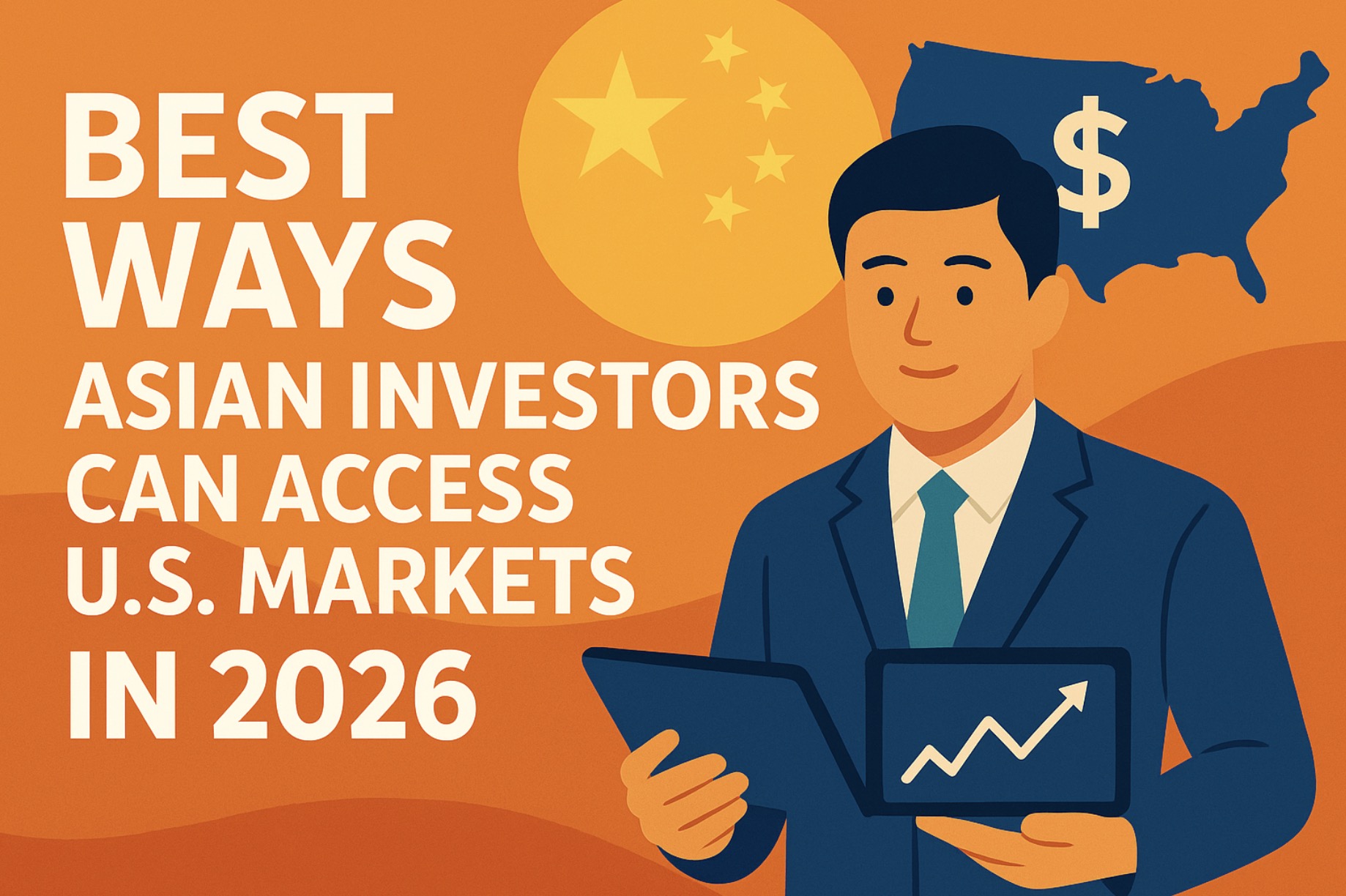 Best Ways Asian Investors Can Safely Access U.S. Markets in 2026: A Complete Data-Backed Guide
